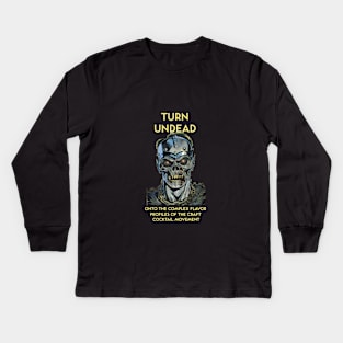 Turn Undead Onto the Complex Flavor Profiles of the Craft Cocktail Movement Kids Long Sleeve T-Shirt